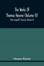 Works Of Thomas Hearne (Volume Iv) Peter Langtoff'S Chronicle (Volume Ii)