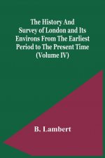 History And Survey Of London And Its Environs From The Earliest Period To The Present Time (Volume Iv)