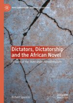 Dictators, Dictatorship and the African Novel
