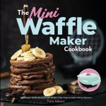 Mini Waffle Maker Cookbook