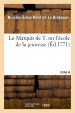 Le Marquis de T. Ou l'Ecole de la Jeunesse. Tome 4
