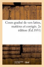 Cours Gradue de Vers Latins, Matieres Et Corriges. 2e Edition