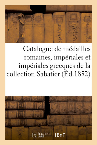 Catalogue de Medailles Romaines, Imperiales Et Imperiales Grecques