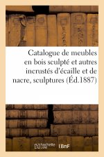 Catalogue de Meubles Anciens En Bois Sculpte Et Autres Incrustes d'Ecaille Et de Nacre, Sculptures