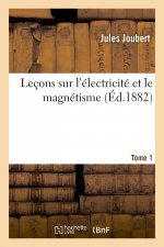 Lecons Sur l'Electricite Et Le Magnetisme. Tome 1