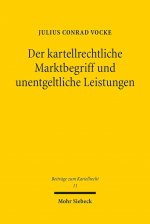 Der kartellrechtliche Marktbegriff und unentgeltliche Leistungen