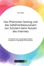 Das Phänomen Sexting und das Gefahrenbewusstsein von Schülern beim Nutzen des Internets. Die Relevanz einer sexualbezogenen Medienkompetenz im Zuge di