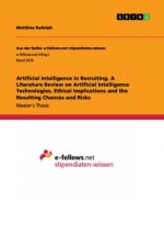 Artificial Intelligence in Recruiting. A Literature Review on Artificial Intelligence Technologies, Ethical Implications and the Resulting Chances and