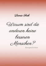 Warum sind die anderen keine besseren Menschen?