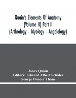 Quain'S Elements Of Anatomy (Volume Ii) Part Ii (Arthrology - Myology - Angeiology)