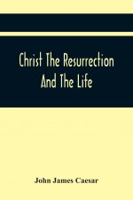 Christ The Resurrection And The Life