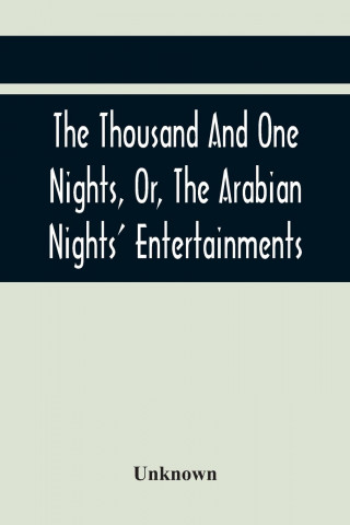Thousand And One Nights, Or, The Arabian Nights' Entertainments