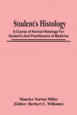 Student'S Histology; A Course Of Normal Histology For Student'S And Practitioners Of Medicine