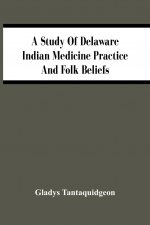 Study Of Delaware Indian Medicine Practice And Folk Beliefs