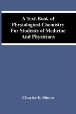 Text-Book Of Physiological Chemistry For Students Of Medicine And Physicians