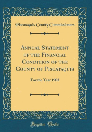 Annual Statement of the Financial Condition of the County of Piscataquis