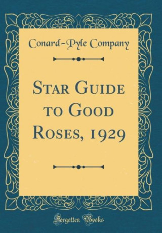 Star Guide to Good Roses, 1929 (Classic Reprint)