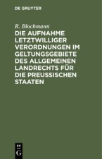 Aufnahme letztwilliger Verordnungen im Geltungsgebiete des Allgemeinen Landrechts fur die Preussischen Staaten