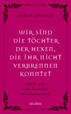 Wir sind die Töchter der Hexen, die ihr nicht verbrennen konntet