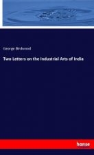 Two Letters on the Industrial Arts of India