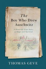 The Boy Who Drew Auschwitz: A Powerful True Story of Hope and Survival