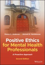 Positive Ethics for Mental Health Professionals - A Proactive Approach, 2nd Edition