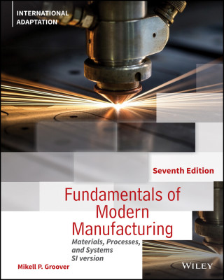 Fundamentals of Modern Manufacturing - Materials, Processes and Systems, 7th Edition International Adaptation