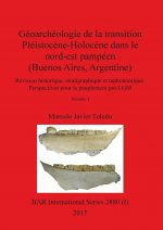 Geoarcheologie de la transition Pleistocene-Holocene dans le nord-est pampeen (Buenos Aires, Argentine), Volume I