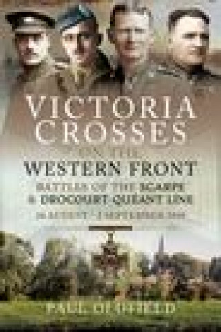 Victoria Crosses on the Western Front - Battles of the Scarpe 1918 and Drocourt-Queant Line (PAUL OLDFIELD)(Brožovaná)