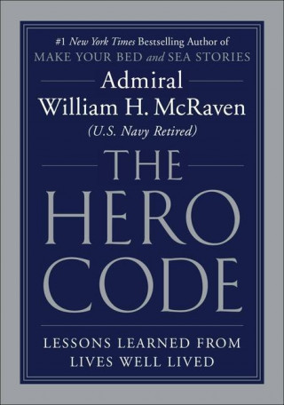The Hero Code : Lessons Learned from Lives Well Lived