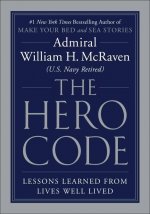 The Hero Code : Lessons Learned from Lives Well Lived