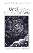 Until the Sun Breaks Down: A Kunstlerroman in Three Parts