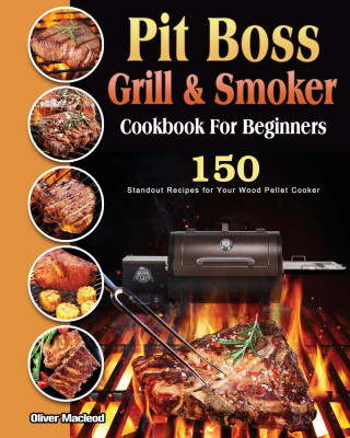 Pit Boss Grill & Smoker Cookbook For Beginners