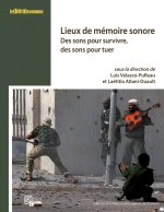 Lieux de mémoire sonore - des sons pour survivre, des sons pour tuer