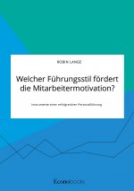 Welcher Fuhrungsstil foerdert die Mitarbeitermotivation? Instrumente einer erfolgreichen Personalfuhrung