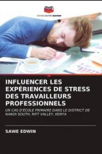 Influencer Les Experiences de Stress Des Travailleurs Professionnels