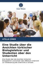 Eine Studie uber die Ansichten turkischer Biologielehrer und Studenten uber den Unterricht