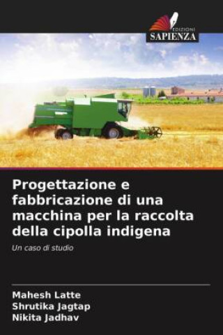 Progettazione e fabbricazione di una macchina per la raccolta della cipolla indigena