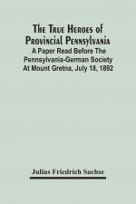 True Heroes Of Provincial Pennsylvania
