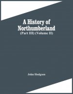 History Of Northumberland (Part Iii) (Volume Ii)