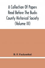 Collection Of Papers Read Before The Bucks County Historical Society (Volume Iii)