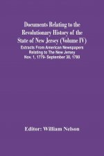 Documents Relating To The Revolutionary History Of The State Of New Jersey (Volume Iv) Extracts From American Newspapers Relating To The New Jersey No