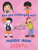 Are you challenging me? Kids Puzzle Book Sudoku