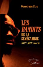 Les <em>bandits </em>de la Sénégambie XIXe -XXIe si?cle