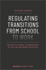 Regulating Transitions from School to Work - An Institutional Ethnography of Activation Work in Action