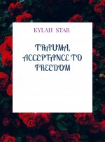 Trauma, Acceptance to Freedom