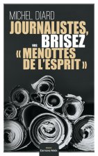 Journalistes, brisez vos « menottes de l’esprit »