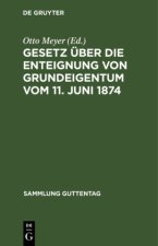 Gesetz UEber Die Enteignung Von Grundeigentum Vom 11. Juni 1874