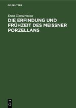 Die Erfindung und Fruhzeit des Meissner Porzellans
