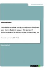 Wie beeinflussen mediale Schönheitsideale das Essverhalten junger Menschen? Präventionsmaßnahmen der sozialen Arbeit